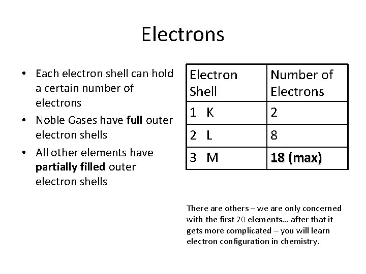 Electrons • Each electron shell can hold a certain number of electrons • Noble