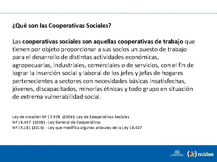 ¿Qué son las Cooperativas Sociales? Las cooperativas sociales son aquellas cooperativas de trabajo que