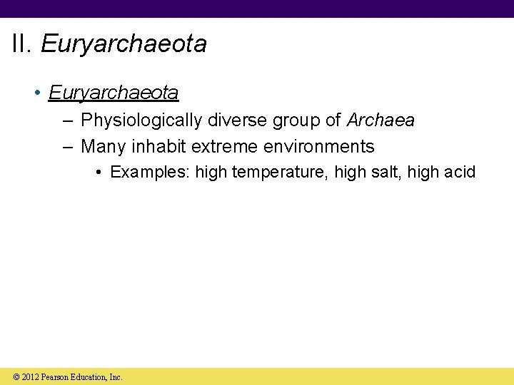 II. Euryarchaeota • Euryarchaeota – Physiologically diverse group of Archaea – Many inhabit extreme