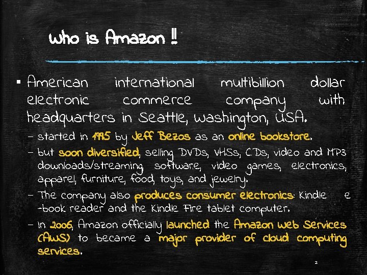 Who is Amazon !! ▪ American international multibillion dollar electronic commerce company with headquarters