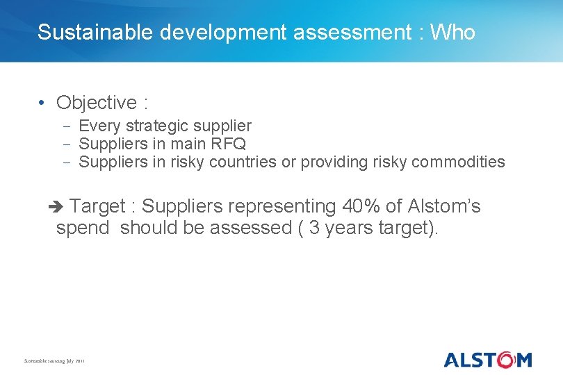 Sustainable development assessment : Who • Objective : − Every strategic supplier − Suppliers