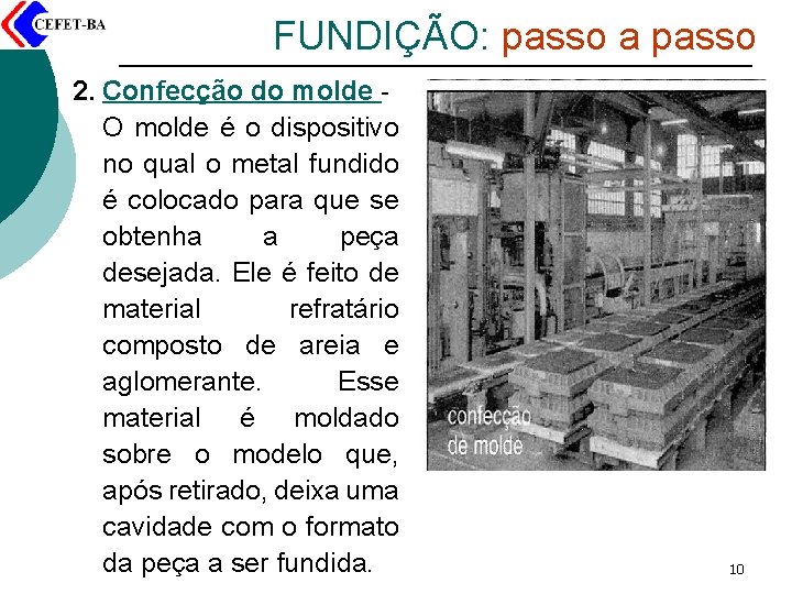 FUNDIÇÃO: passo a passo 2. Confecção do molde O molde é o dispositivo no