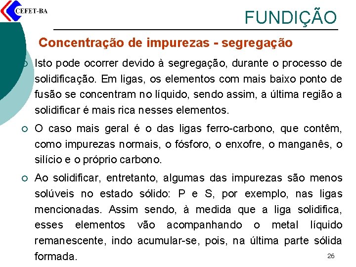 FUNDIÇÃO Concentração de impurezas - segregação ¡ Isto pode ocorrer devido à segregação, durante