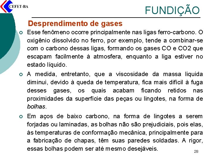 FUNDIÇÃO Desprendimento de gases ¡ Esse fenômeno ocorre principalmente nas ligas ferro-carbono. O oxigênio