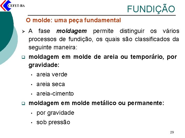 FUNDIÇÃO O molde: uma peça fundamental Ø A fase moldagem permite distinguir os vários