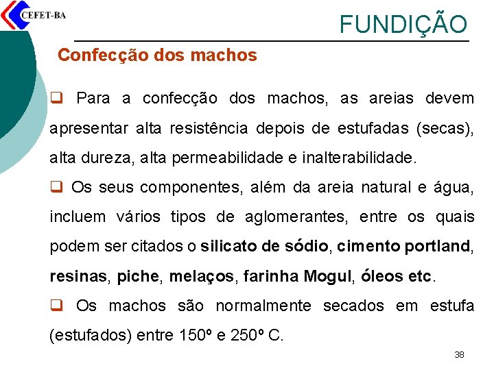 FUNDIÇÃO Confecção dos machos q Para a confecção dos machos, as areias devem apresentar