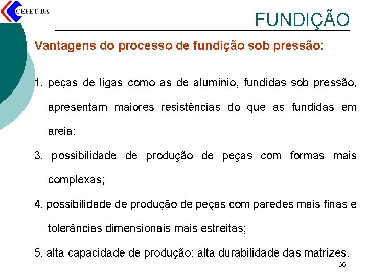 FUNDIÇÃO Vantagens do processo de fundição sob pressão: 1. peças de ligas como as