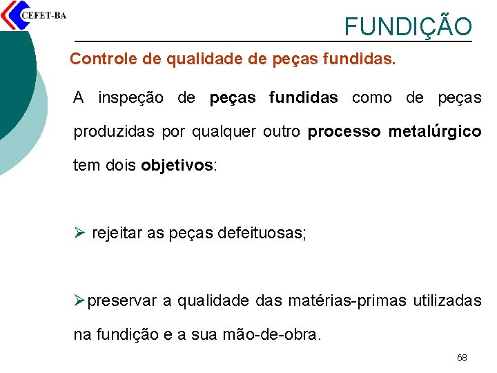 FUNDIÇÃO Controle de qualidade de peças fundidas. A inspeção de peças fundidas como de
