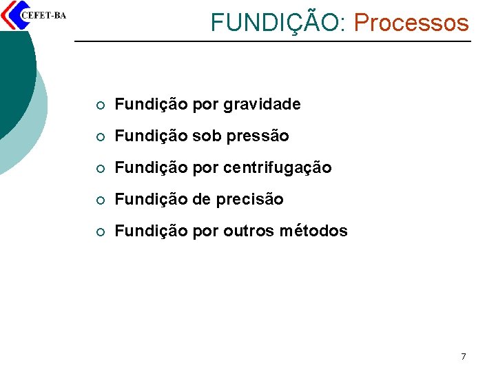 FUNDIÇÃO: Processos ¡ Fundição por gravidade ¡ Fundição sob pressão ¡ Fundição por centrifugação
