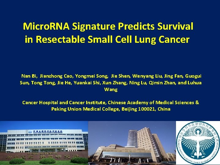 Micro. RNA Signature Predicts Survival in Resectable Small Cell Lung Cancer Nan Bi, Jianzhong