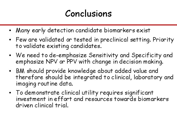 Conclusions • Many early detection candidate biomarkers exist • Few are validated or tested