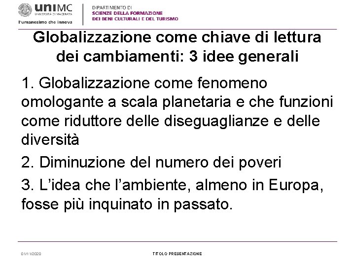 Globalizzazione come chiave di lettura dei cambiamenti: 3 idee generali 1. Globalizzazione come fenomeno