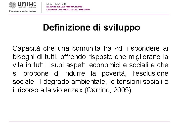 Definizione di sviluppo Capacità che una comunità ha «di rispondere ai bisogni di tutti,