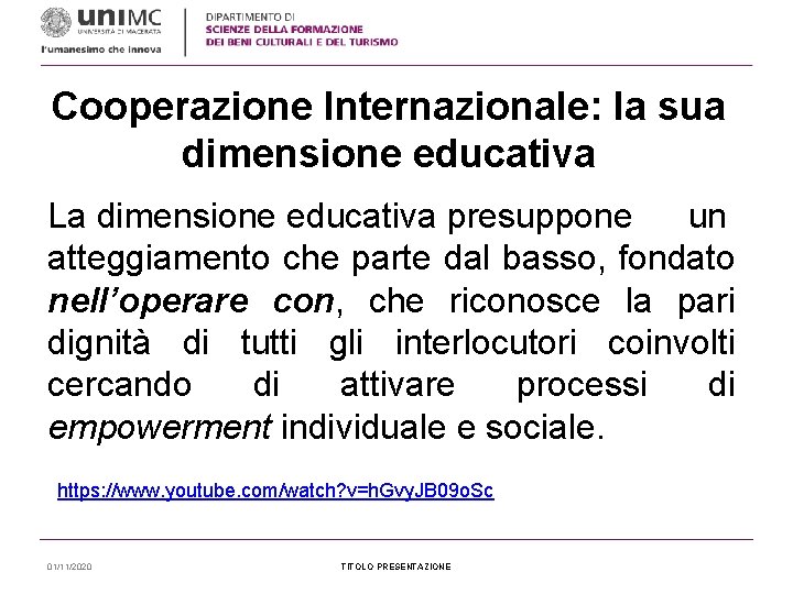 Cooperazione Internazionale: la sua dimensione educativa La dimensione educativa presuppone un atteggiamento che parte