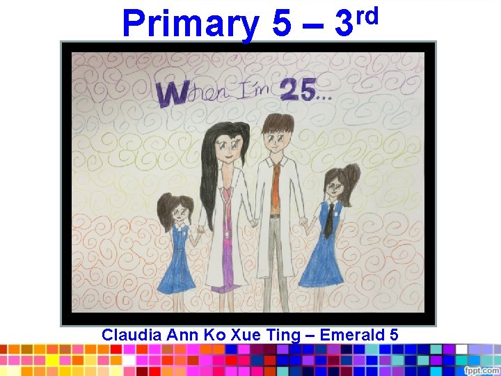 rd Primary 5 – 3 Claudia Ann Ko Xue Ting – Emerald 5 