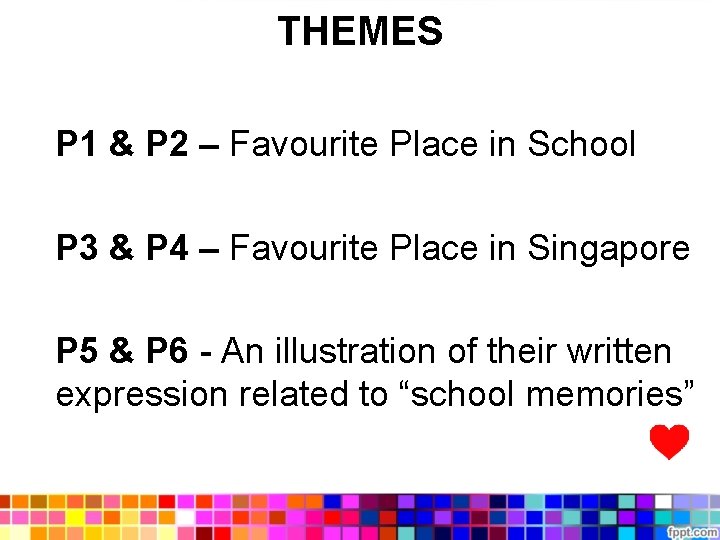 THEMES P 1 & P 2 – Favourite Place in School P 3 &