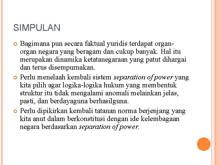 SIMPULAN Bagimana pun secara faktual yuridis terdapat organ negara yang beragam dan cukup banyak.