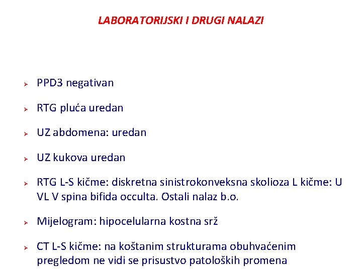 LABORATORIJSKI I DRUGI NALAZI Ø PPD 3 negativan Ø RTG pluća uredan Ø UZ LABORATORIJSKI I DRUGI NALAZI Ø PPD 3 negativan Ø RTG pluća uredan Ø UZ
