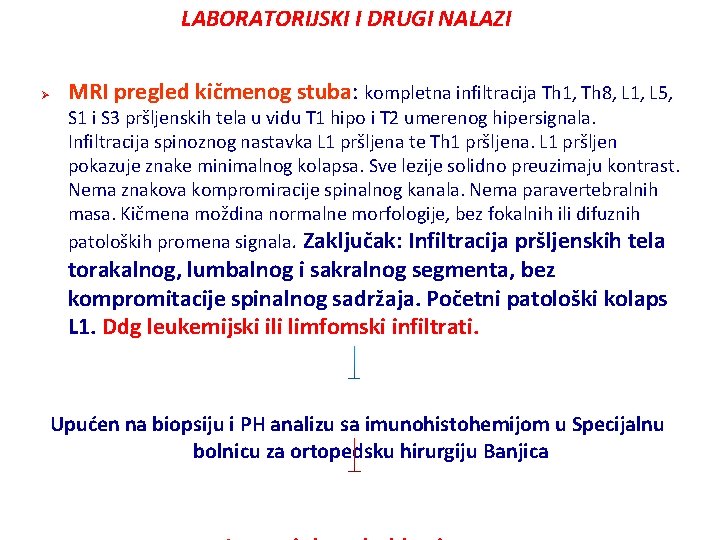 LABORATORIJSKI I DRUGI NALAZI Ø MRI pregled kičmenog stuba: kompletna infiltracija Th 1, Th LABORATORIJSKI I DRUGI NALAZI Ø MRI pregled kičmenog stuba: kompletna infiltracija Th 1, Th