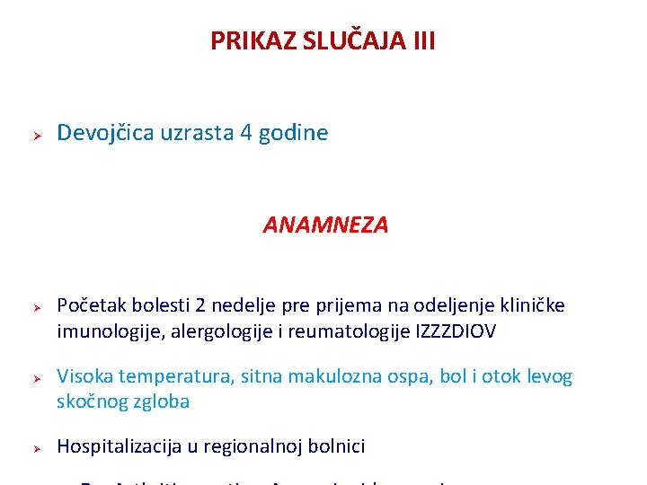 PRIKAZ SLUČAJA III Ø Devojčica uzrasta 4 godine ANAMNEZA Ø Ø Ø Početak bolesti