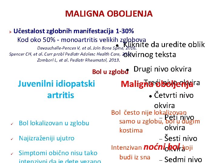 MALIGNA OBOLJENJA Ø Učestalost zglobnih manifestacija 1 -30% Kod oko 50% - monoartritis velikih