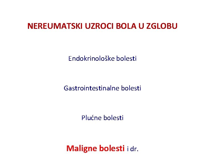 NEREUMATSKI UZROCI BOLA U ZGLOBU Endokrinološke bolesti Gastrointestinalne bolesti Plućne bolesti Maligne bolesti i