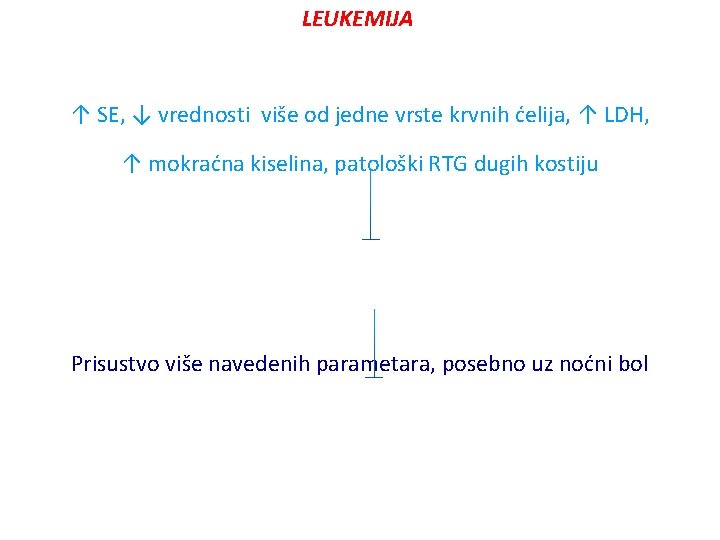 LEUKEMIJA ↑ SE, ↓ vrednosti više od jedne vrste krvnih ćelija, ↑ LDH, ↑ LEUKEMIJA ↑ SE, ↓ vrednosti više od jedne vrste krvnih ćelija, ↑ LDH, ↑