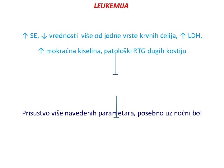 LEUKEMIJA ↑ SE, ↓ vrednosti više od jedne vrste krvnih ćelija, ↑ LDH, ↑