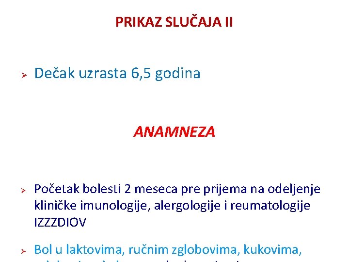 PRIKAZ SLUČAJA II Ø Dečak uzrasta 6, 5 godina ANAMNEZA Ø Ø Početak bolesti PRIKAZ SLUČAJA II Ø Dečak uzrasta 6, 5 godina ANAMNEZA Ø Ø Početak bolesti