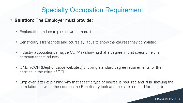 Specialty Occupation Requirement • Solution: The Employer must provide: • Explanation and examples of