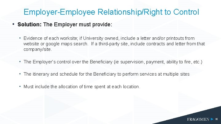 Employer-Employee Relationship/Right to Control • Solution: The Employer must provide: • Evidence of each