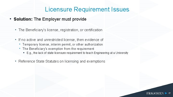 Licensure Requirement Issues • Solution: The Employer must provide • The Beneficiary’s license, registration,