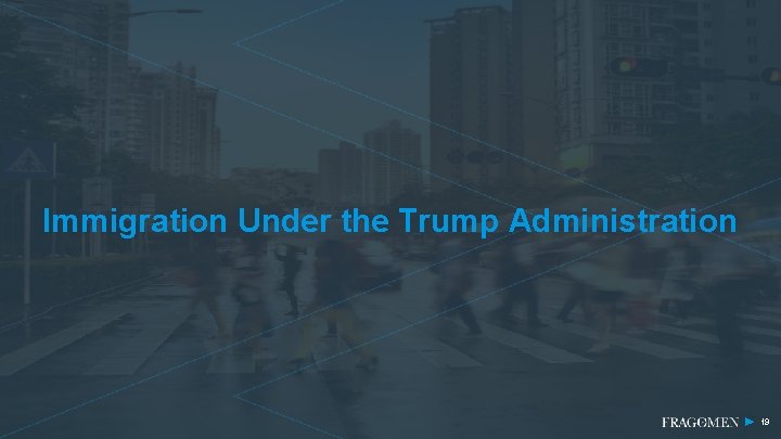 Immigration Under the Trump Administration 19 