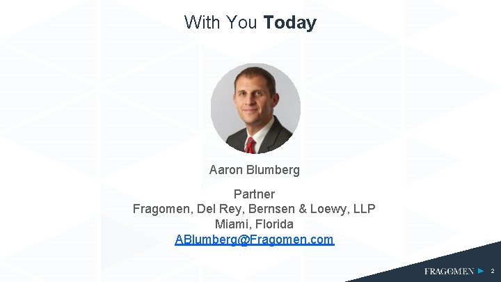 With You Today Aaron Blumberg Partner Fragomen, Del Rey, Bernsen & Loewy, LLP Miami,