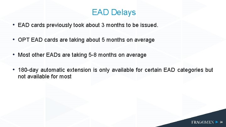 EAD Delays • EAD cards previously took about 3 months to be issued. •