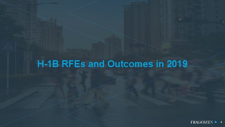 H-1 B RFEs and Outcomes in 2019 4 