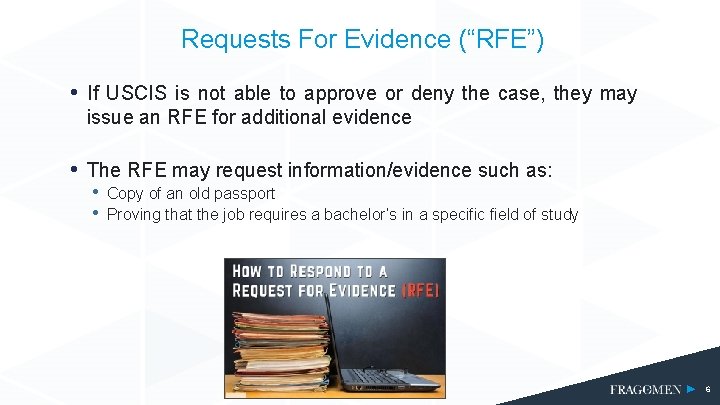 Requests For Evidence (“RFE”) • If USCIS is not able to approve or deny