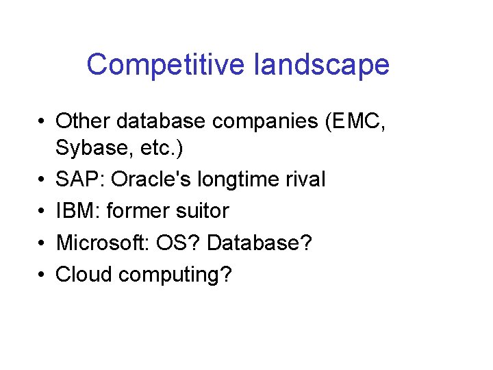 Competitive landscape • Other database companies (EMC, Sybase, etc. ) • SAP: Oracle's longtime