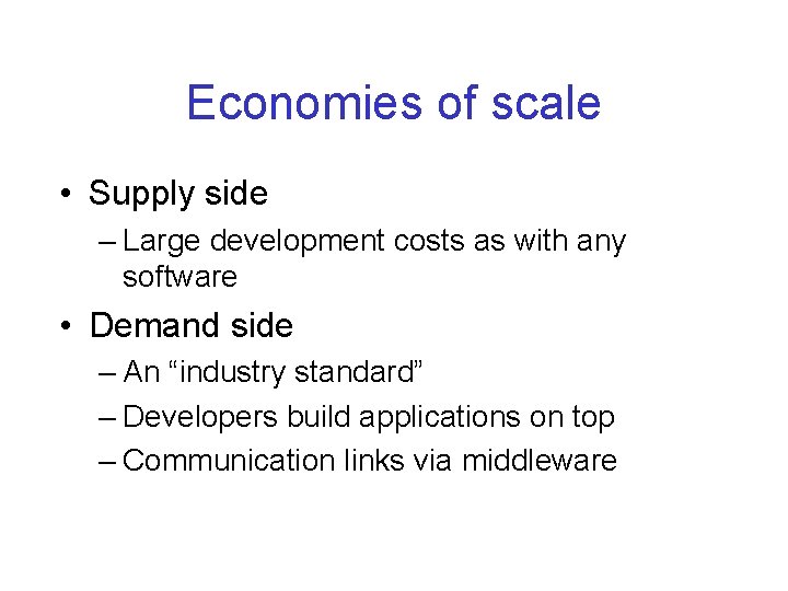 Economies of scale • Supply side – Large development costs as with any software