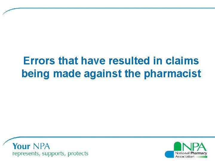 Errors that have resulted in claims being made against the pharmacist Errors that have resulted in claims being made against the pharmacist