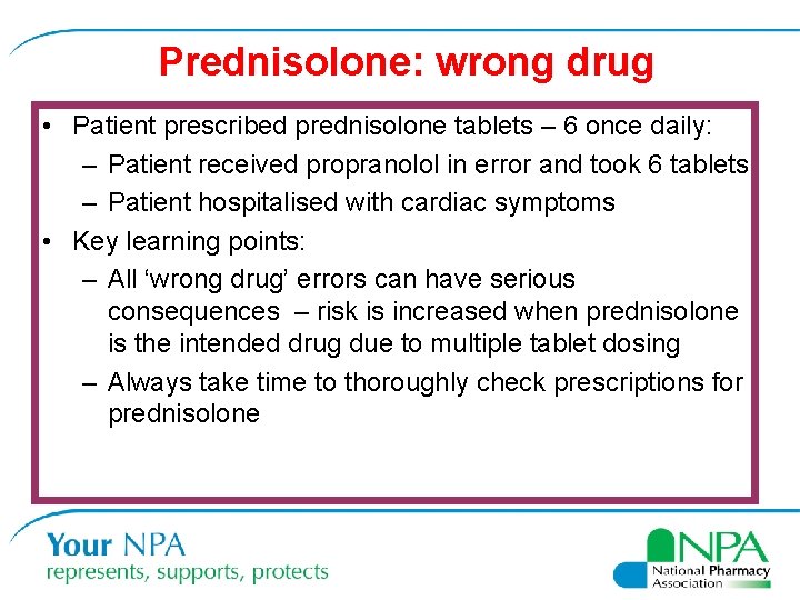 Prednisolone: wrong drug • Patient prescribed prednisolone tablets – 6 once daily: – Patient