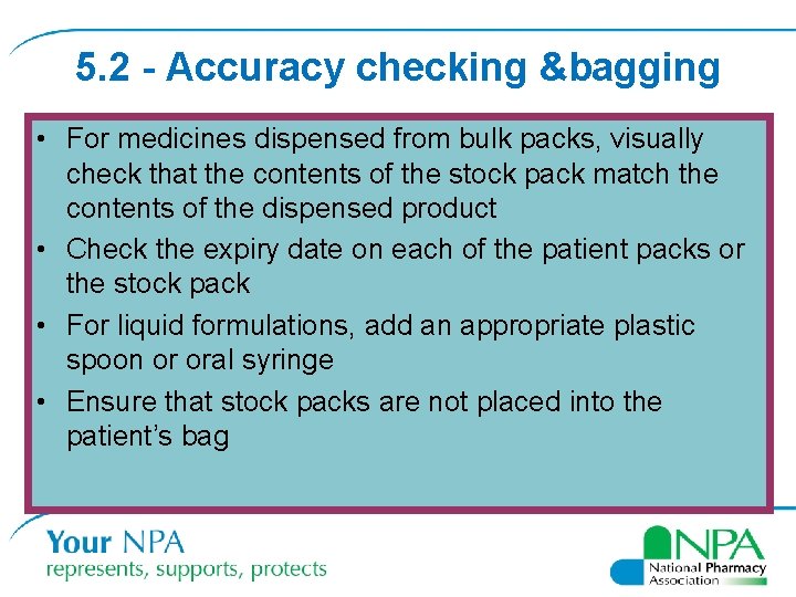 5. 2 - Accuracy checking &bagging • For medicines dispensed from bulk packs, visually