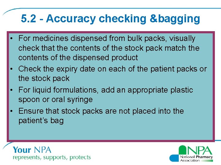 5. 2 - Accuracy checking &bagging • For medicines dispensed from bulk packs, visually 5. 2 - Accuracy checking &bagging • For medicines dispensed from bulk packs, visually