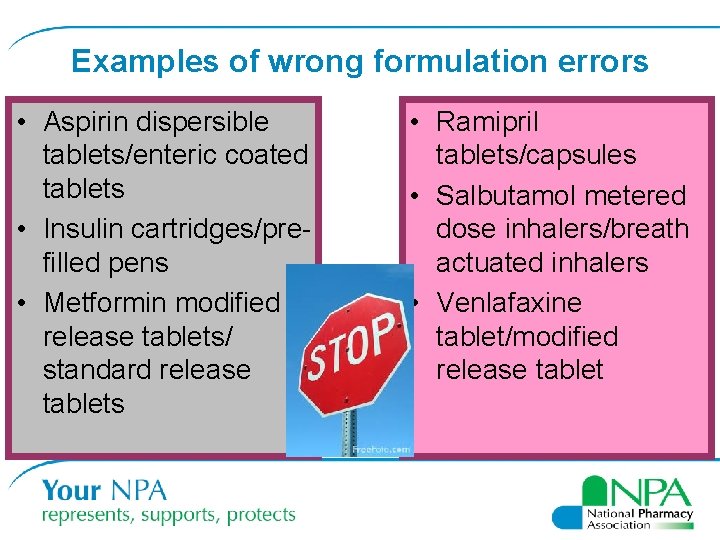 Examples of wrong formulation errors • Aspirin dispersible tablets/enteric coated tablets • Insulin cartridges/prefilled