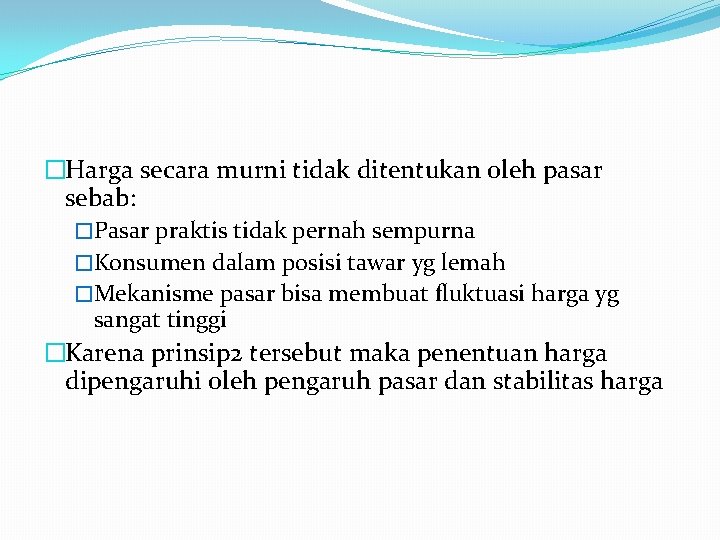 �Harga secara murni tidak ditentukan oleh pasar sebab: �Pasar praktis tidak pernah sempurna �Konsumen