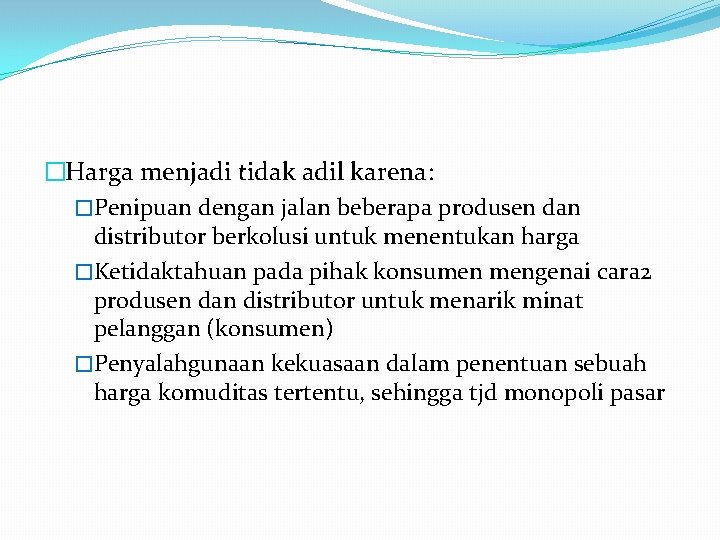 �Harga menjadi tidak adil karena: �Penipuan dengan jalan beberapa produsen dan distributor berkolusi untuk