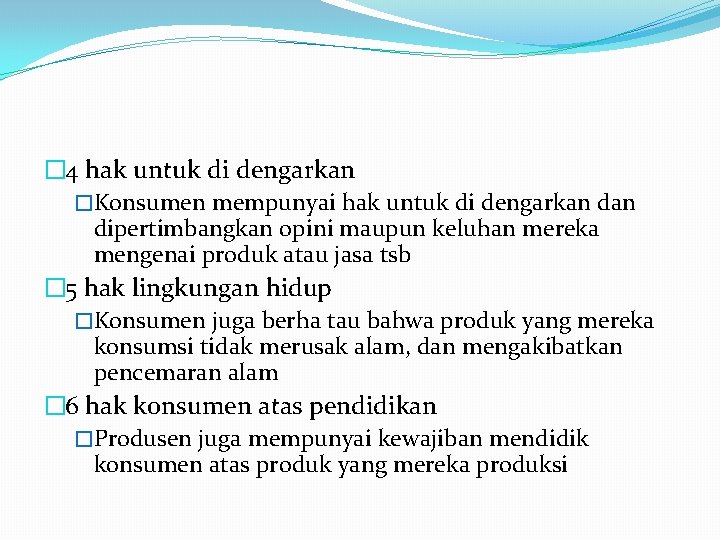 � 4 hak untuk di dengarkan �Konsumen mempunyai hak untuk di dengarkan dipertimbangkan opini
