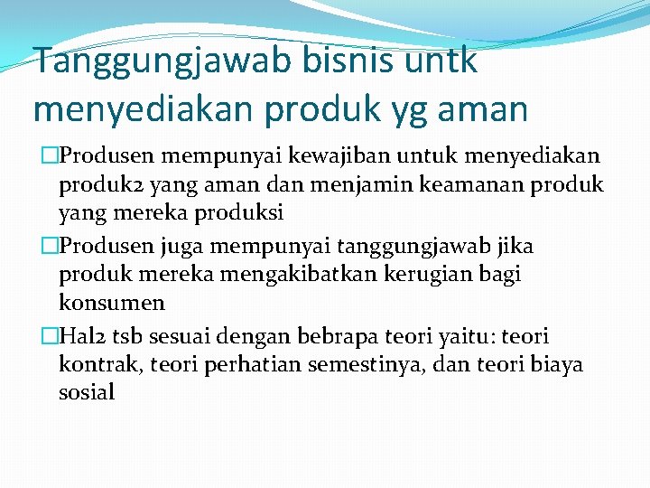 Tanggungjawab bisnis untk menyediakan produk yg aman �Produsen mempunyai kewajiban untuk menyediakan produk 2