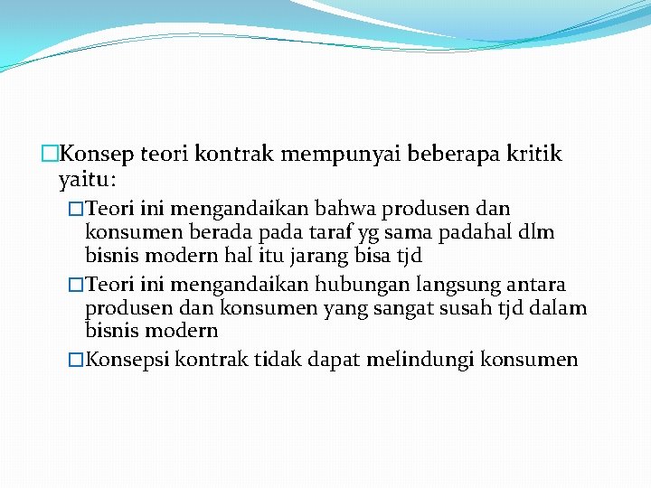 �Konsep teori kontrak mempunyai beberapa kritik yaitu: �Teori ini mengandaikan bahwa produsen dan konsumen