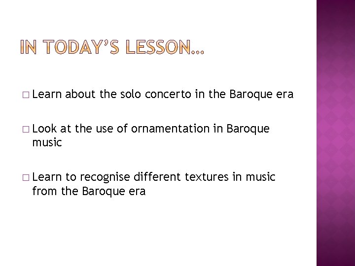 � Learn about the solo concerto in the Baroque era � Look at the